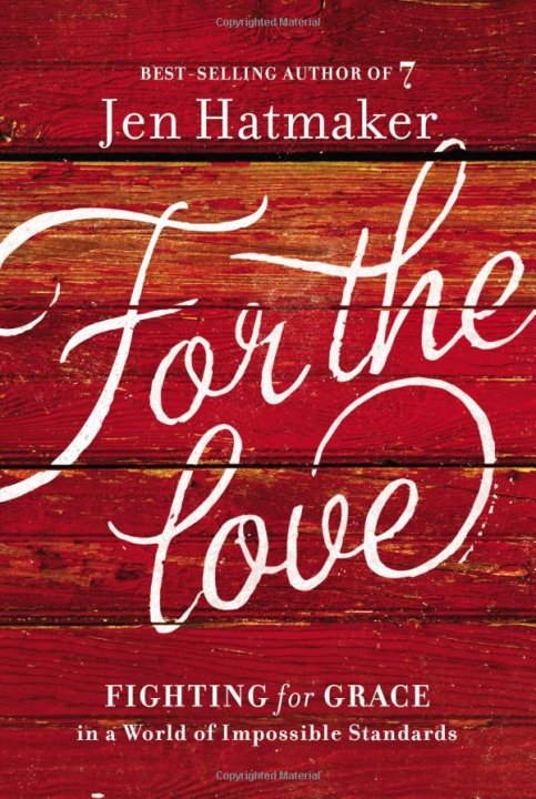 For the Love: Fighting for Grace in a World of Impossible Standards